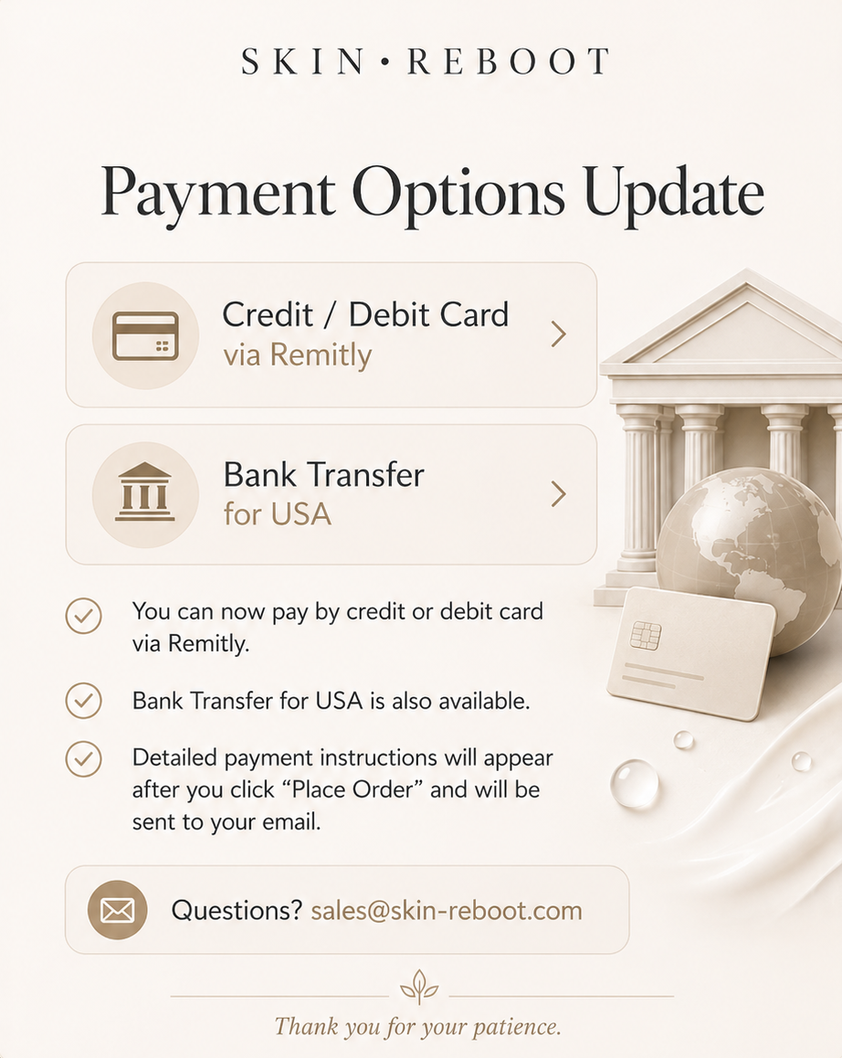 Card payments are temporarily unavailable. Bank transfer is currently available for USA orders. Payment options for other countries will be available within the next few days. Contact sales@skin-reboot.com with any questions.